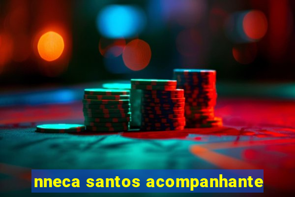 nneca santos acompanhante